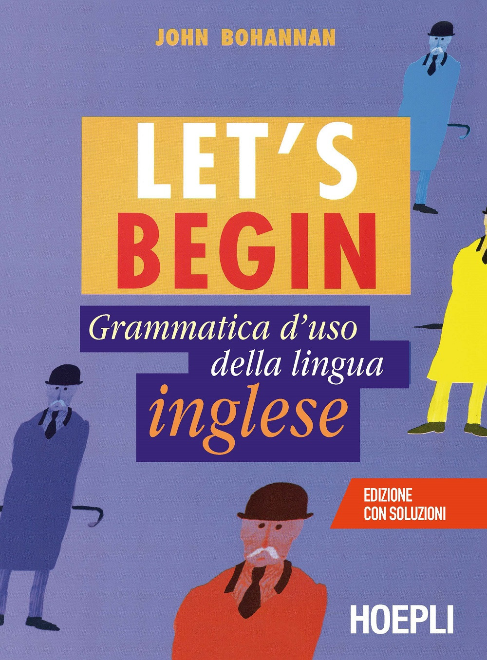 Libro Let's begin. Grammatica d'uso della lingua inglese di John Bohannan - ean 9788820375218 - Hoepli