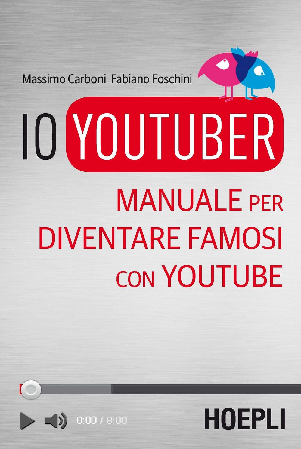Libro Io youtuber. Manuale per diventare famosi con Youtube di Massimo Carboni; Fabiano Foschini - ean 9788820375232 - Hoepli