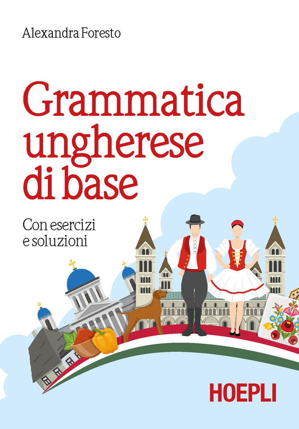 Libro Grammatica ungherese di base. Con esercizi e soluzioni di Alexandra Foresto - ean 9788820375423 - Hoepli