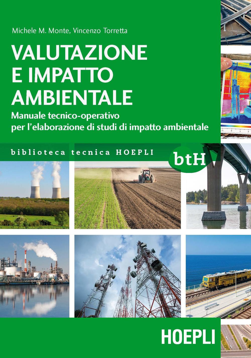 Libro Valutazione e impatto ambientale. Manuale tecnico-operativo per l'elaborazione di studi di impatto ambientale di Michele M. Monte; Vincenzo Torretta - ean 9788820375522 - Hoepli