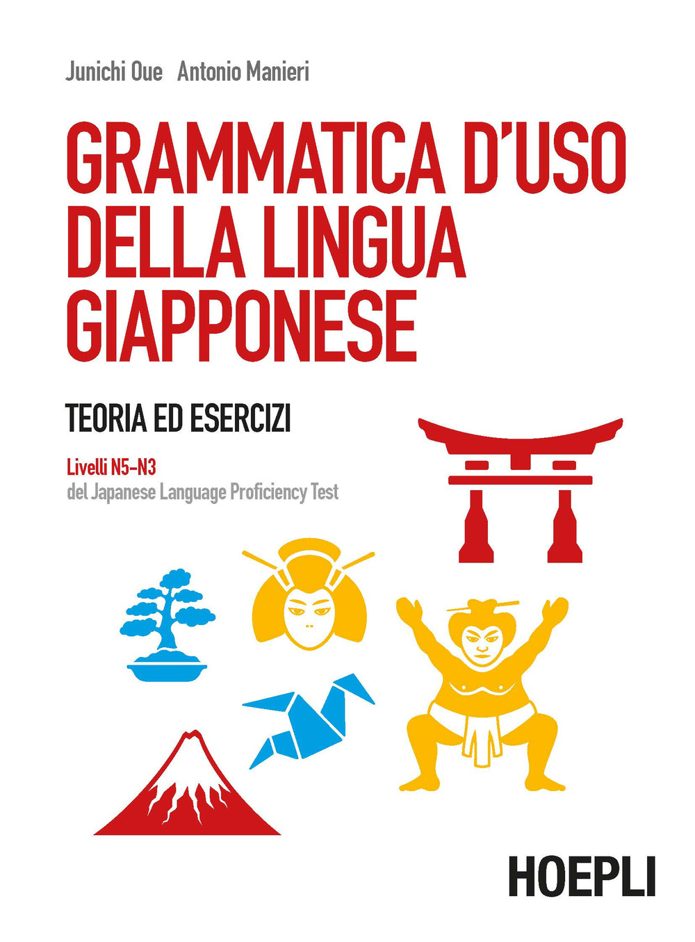 Libro Grammatica d'uso della lingua giapponese. Teoria ed esercizi. Livelli N5-N3 del Japanese Language Proficiency Test di Junichi Oue; Antonio Manieri - ean 9788820375546 - Hoepli