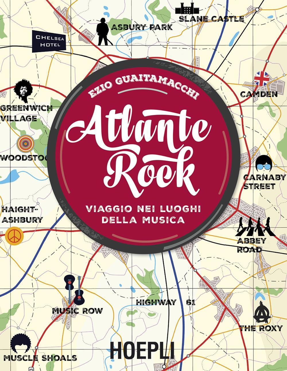 Libro Atlante rock. Viaggio nei luoghi della musica di Ezio Guaitamacchi - ean 9788820376772 - Hoepli