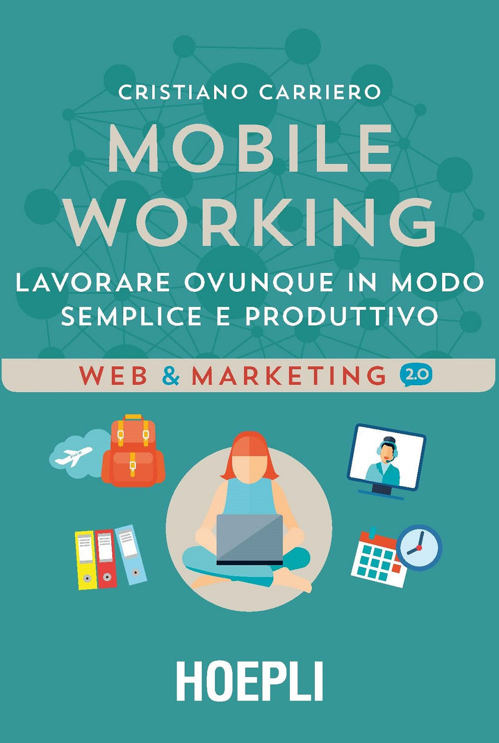 Libro Mobile working. Lavorare ovunque in modo semplice e produttivo di Cristiano Carriero - ean 9788820377564 - Hoepli