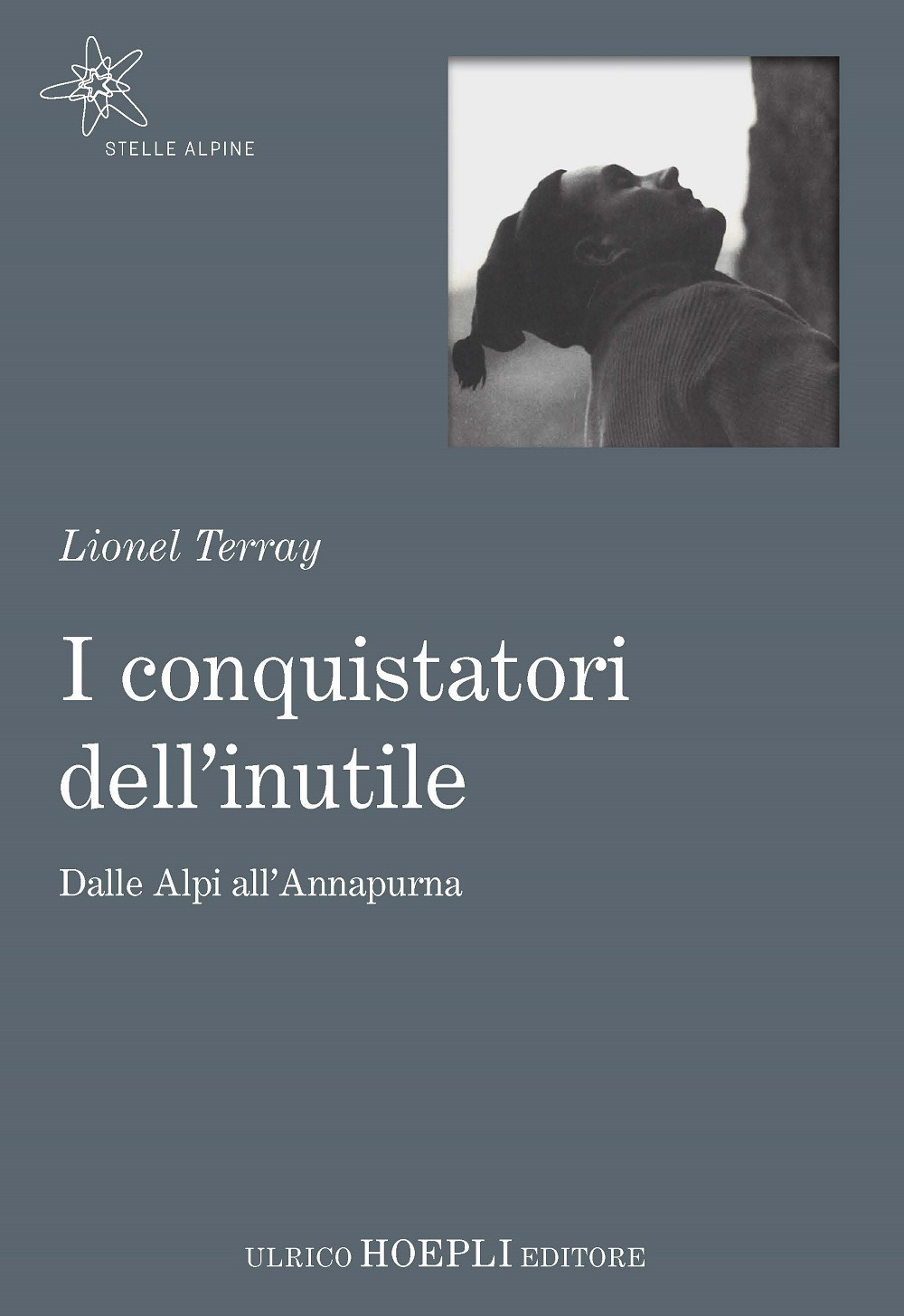 Libro conquistatori dell'inutile. Dalle Alpi all'Annapurna di Lionel Terray - ean 9788820379292 - Hoepli