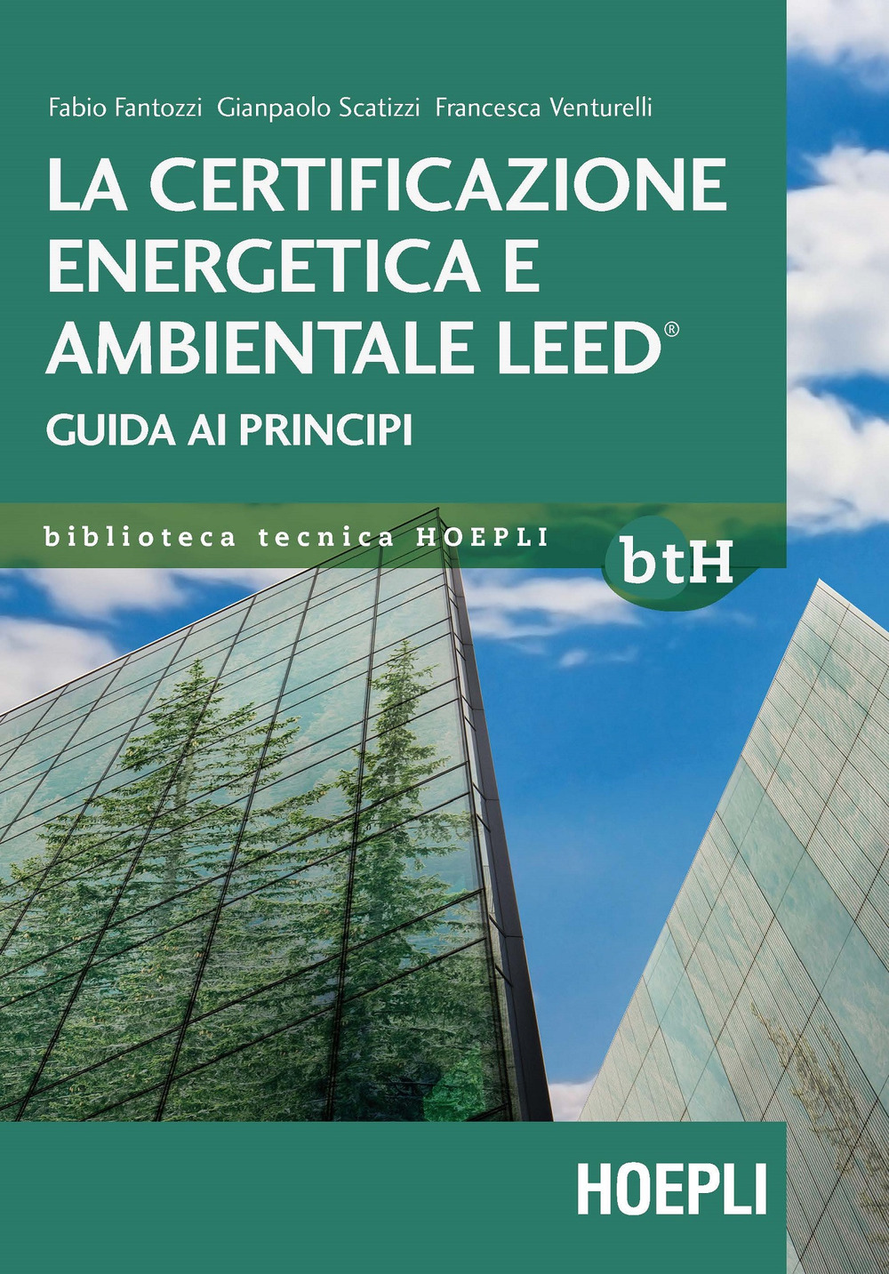 Libro certificazione energetica e ambientale Leed. Guida ai principi di Fabio Fantozzi; Gianpaolo Scatizzi; Francesca Venturelli - ean 9788820380342 - Hoepli