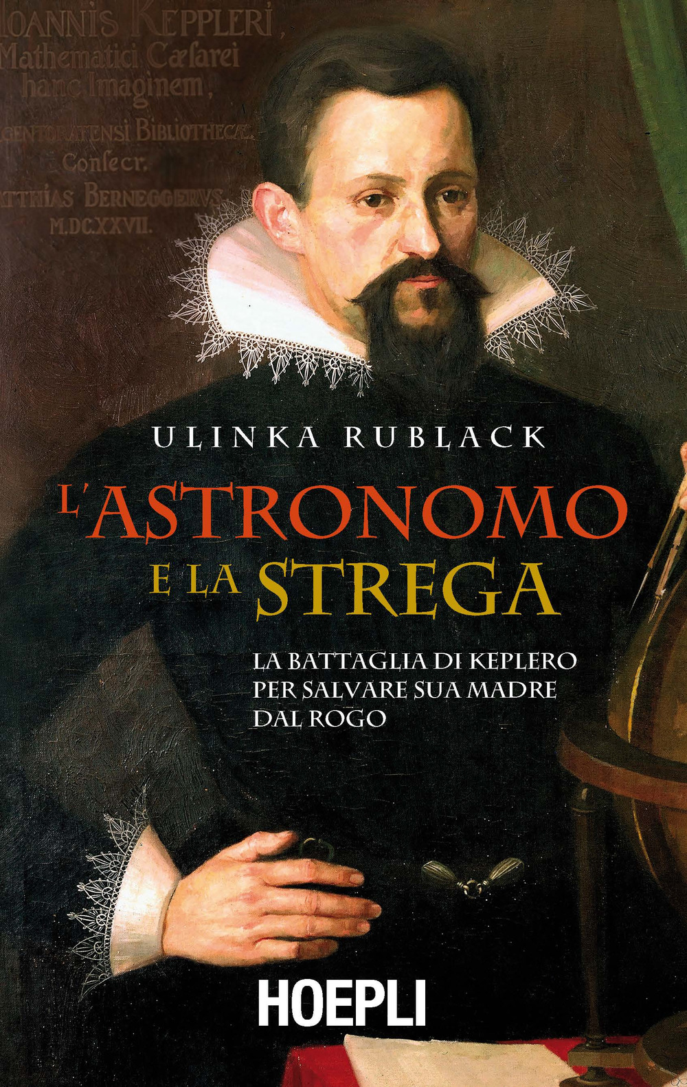 Libro astronomo e la strega. La battaglia di Keplero per salvare sua madre dal rogo di Ulinka Rublack - ean 9788820380946 - Hoepli