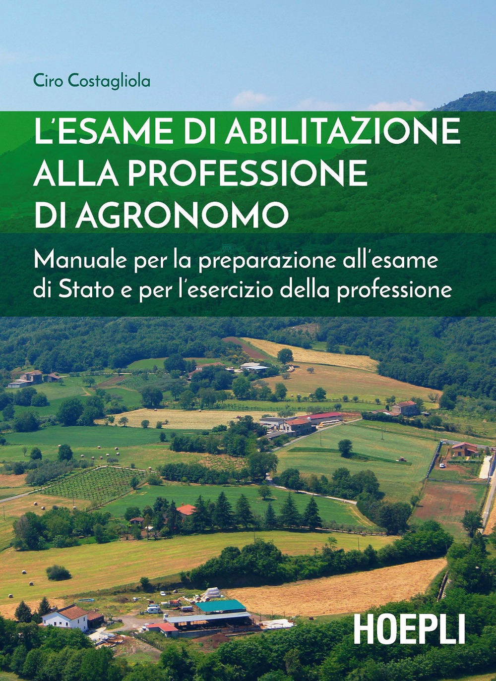 Libro esame di abilitazione alla professione di agronomo. Manuale per la preparazione all'esame di Stato e per l'esercizio della professione di Ciro Costagliola - ean 9788820382230 - Hoepli