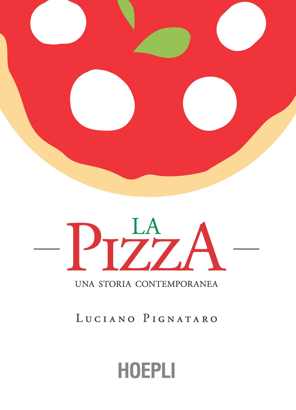 Libro pizza. Una storia contemporanea di Luciano Pignataro - ean 9788820382780 - Hoepli