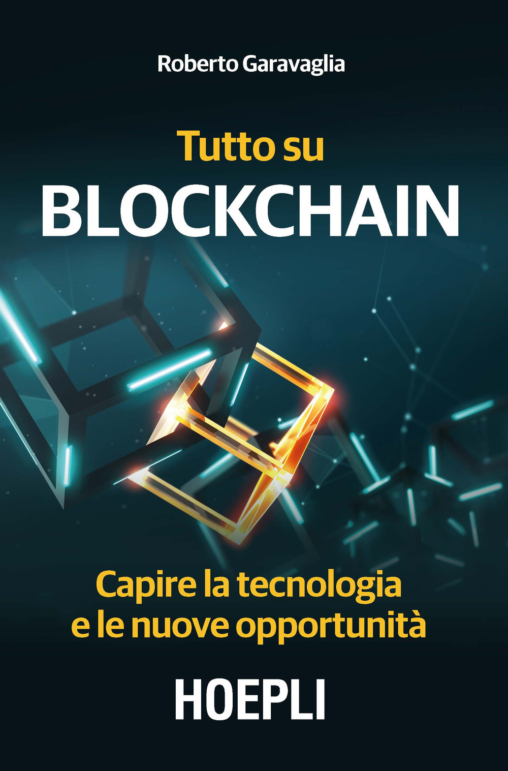 Libro Tutto su Blockchain. Capire la tecnologia e le nuove opportunità di Roberto Garavaglia - ean 9788820383145 - Hoepli