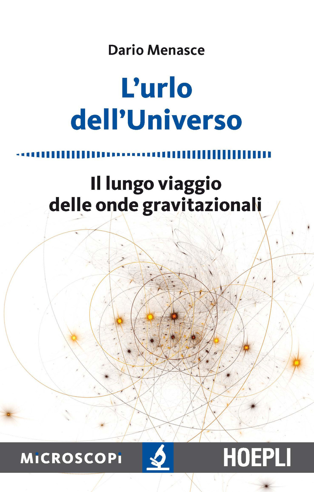 Libro urlo dell'universo. Il lungo viaggio delle onde gravitazionali di Dario Menasce - ean 9788820383169 - Hoepli