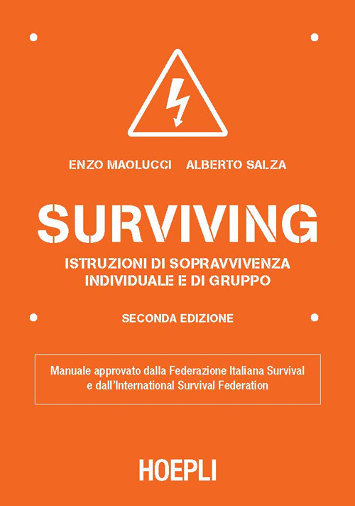 Libro Surviving. Istruzioni di sopravvivenza individuale e di gruppo di Enzo Maolucci; Alberto Salza - ean 9788820384760 - Hoepli