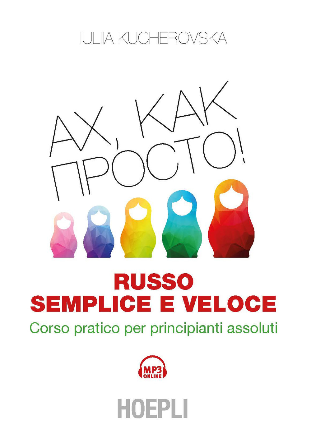 Libro Russo semplice e veloce. Corso pratico per principianti assoluti di Iulia Kucherovska - ean 9788820385446 - Hoepli