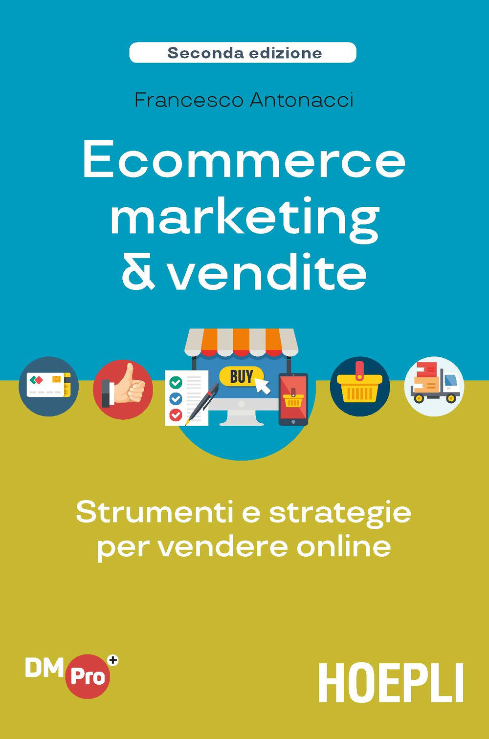 Libro Ecommerce marketing & vendite. Strumenti e strategie per vendere online di Francesco Antonacci - ean 9788820386122 - Hoepli