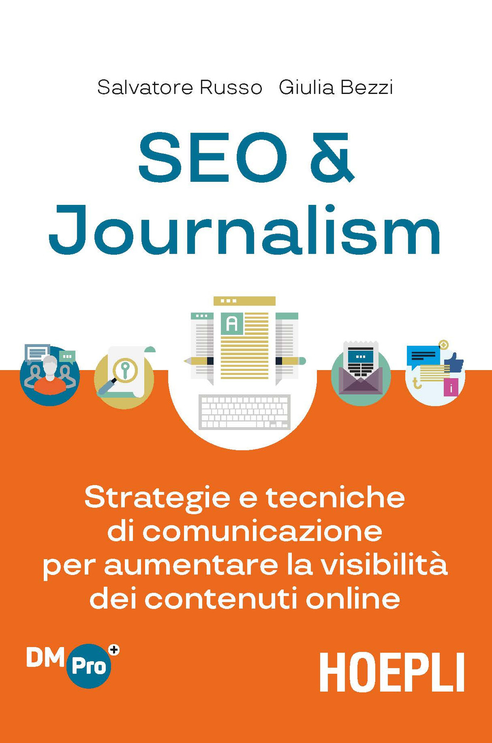 Libro SEO & journalism. Strategie e tecniche di comunicazione per aumentare la visibilità dei contenuti online di Salvatore Russo; Giulia Bezzi - ean 9788820386153 - Hoepli