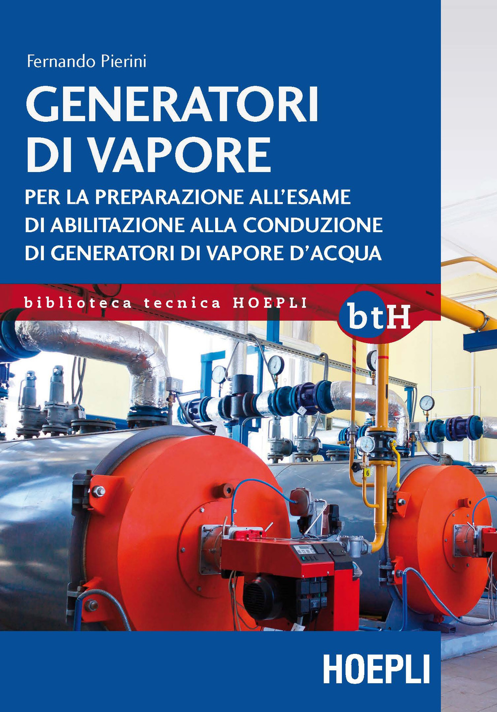 Libro Generatori di vapore. Per la preparazione all'esame di abilitazione alla conduzione di generatori di vapore d'acqua di Fernando Pierini - ean 9788820386337 - Hoepli