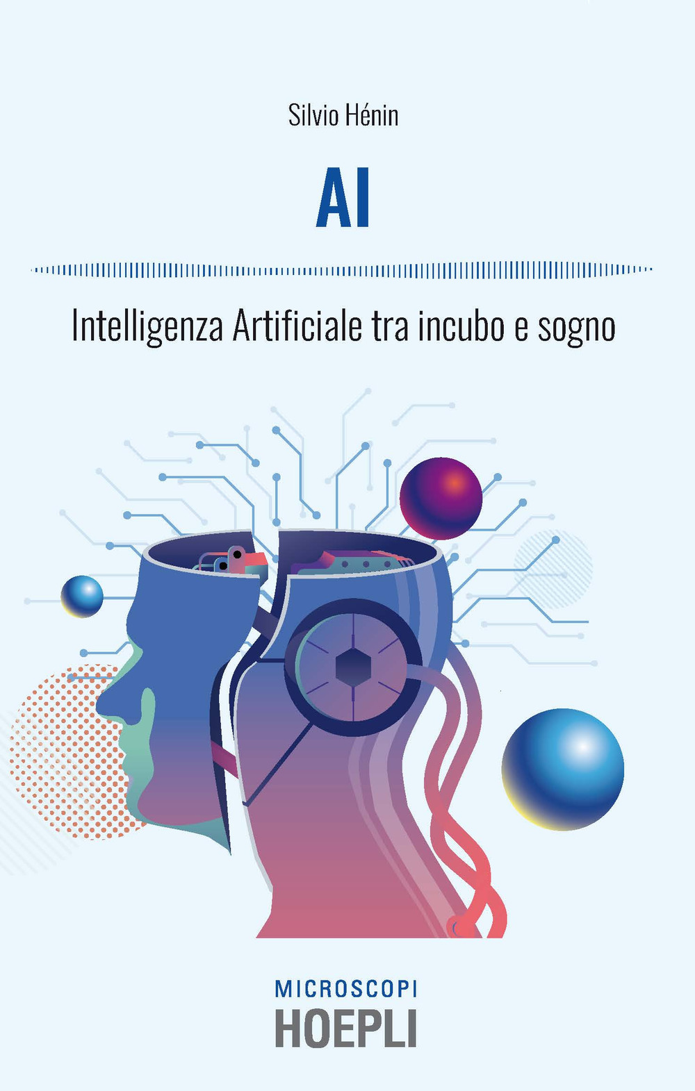 Libro AI. Intelligenza artificiale tra incubo e sogno di Silvio Henin - ean 9788820388362 - Hoepli