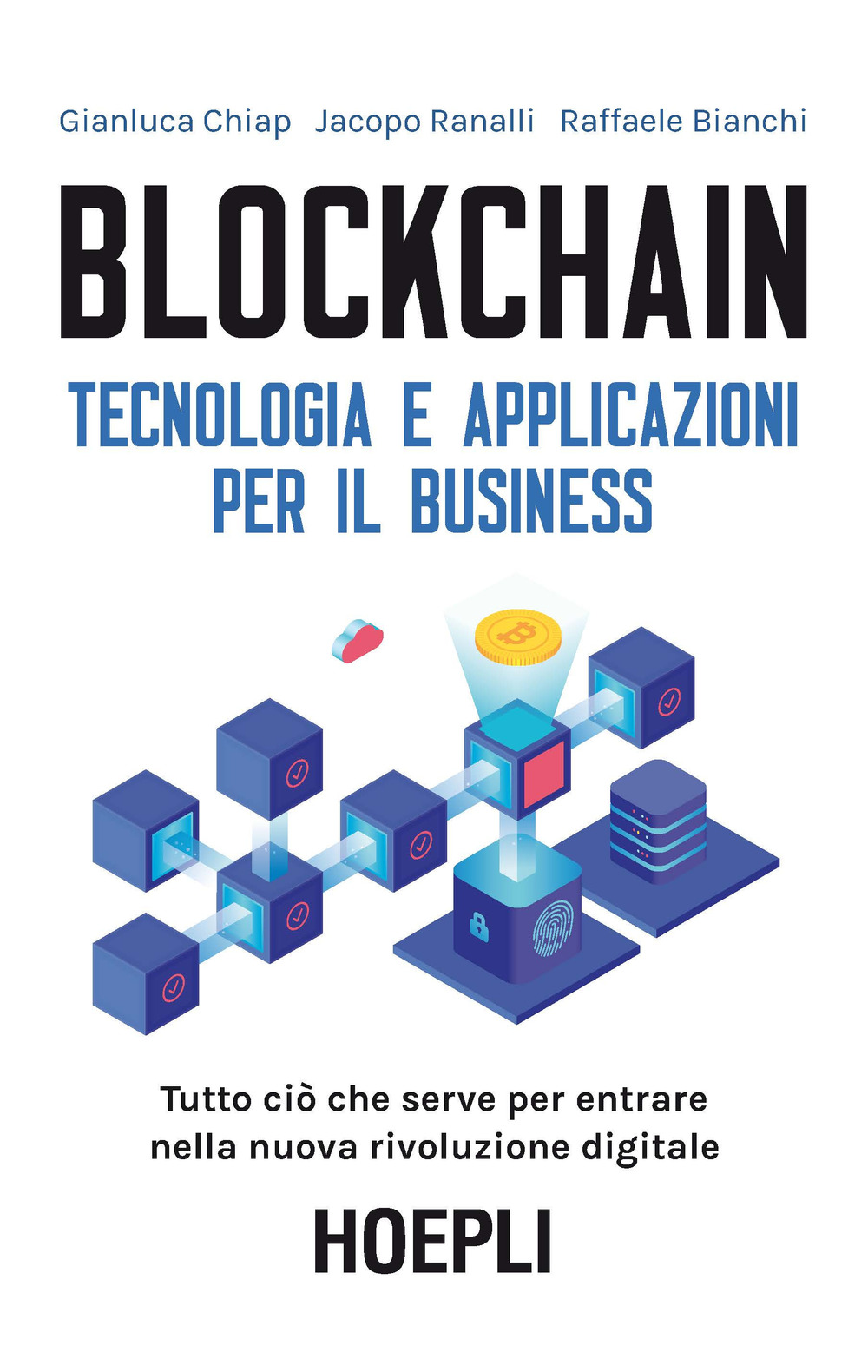 Libro Blockchain. Tecnologia e applicazioni per il business di Gianluca Chiap; Jacopo Ranalli; Raffaele Bianchi - ean 9788820389253 - Hoepli