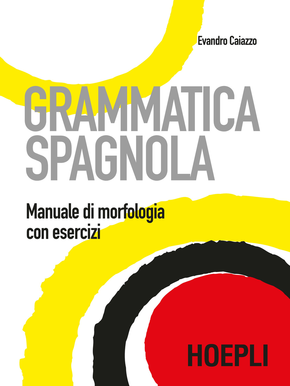 Libro Grammatica spagnola. Manuale di morfologia con esercizi di Evandro Caiazzo - ean 9788820389406 - Hoepli