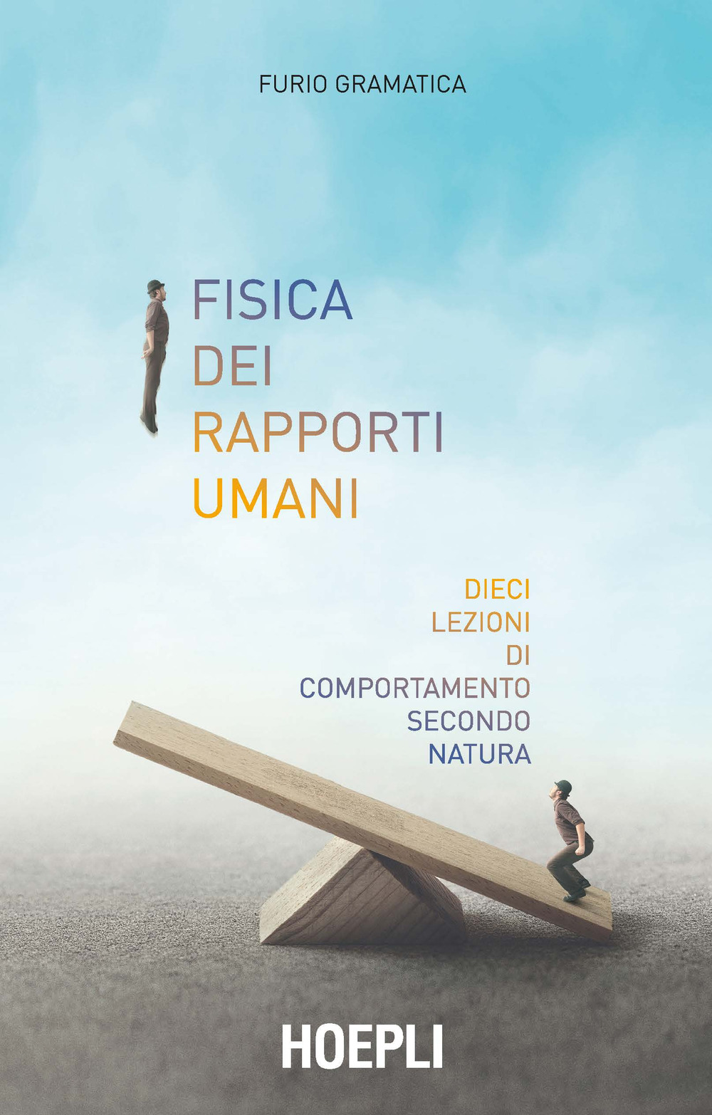 Libro Fisica dei rapporti umani. Dieci lezioni di comportamento secondo natura di Furio Gramatica - ean 9788820389581 - Hoepli