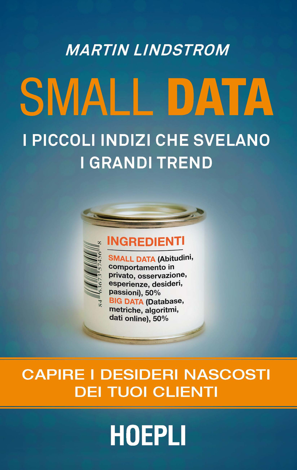 Libro Small data. I piccoli indizi che svelano i grandi trend. Capire i desideri nascosti dei tuoi clienti di Martin Lindstrom - ean 9788820389598 - Hoepli