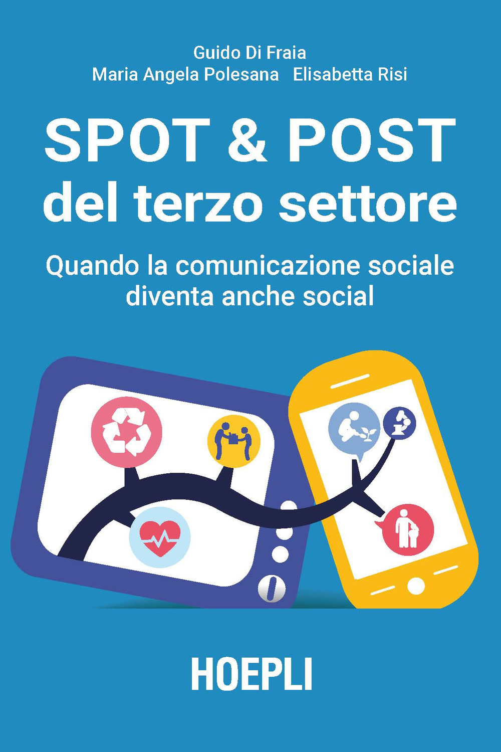 Libro Spot & post del terzo settore. Quando la comunicazione sociale diventa anche social di Guido Di Fraia; Maria Angela Polesana; Elisabetta Risi - ean 9788820390259 - Hoepli