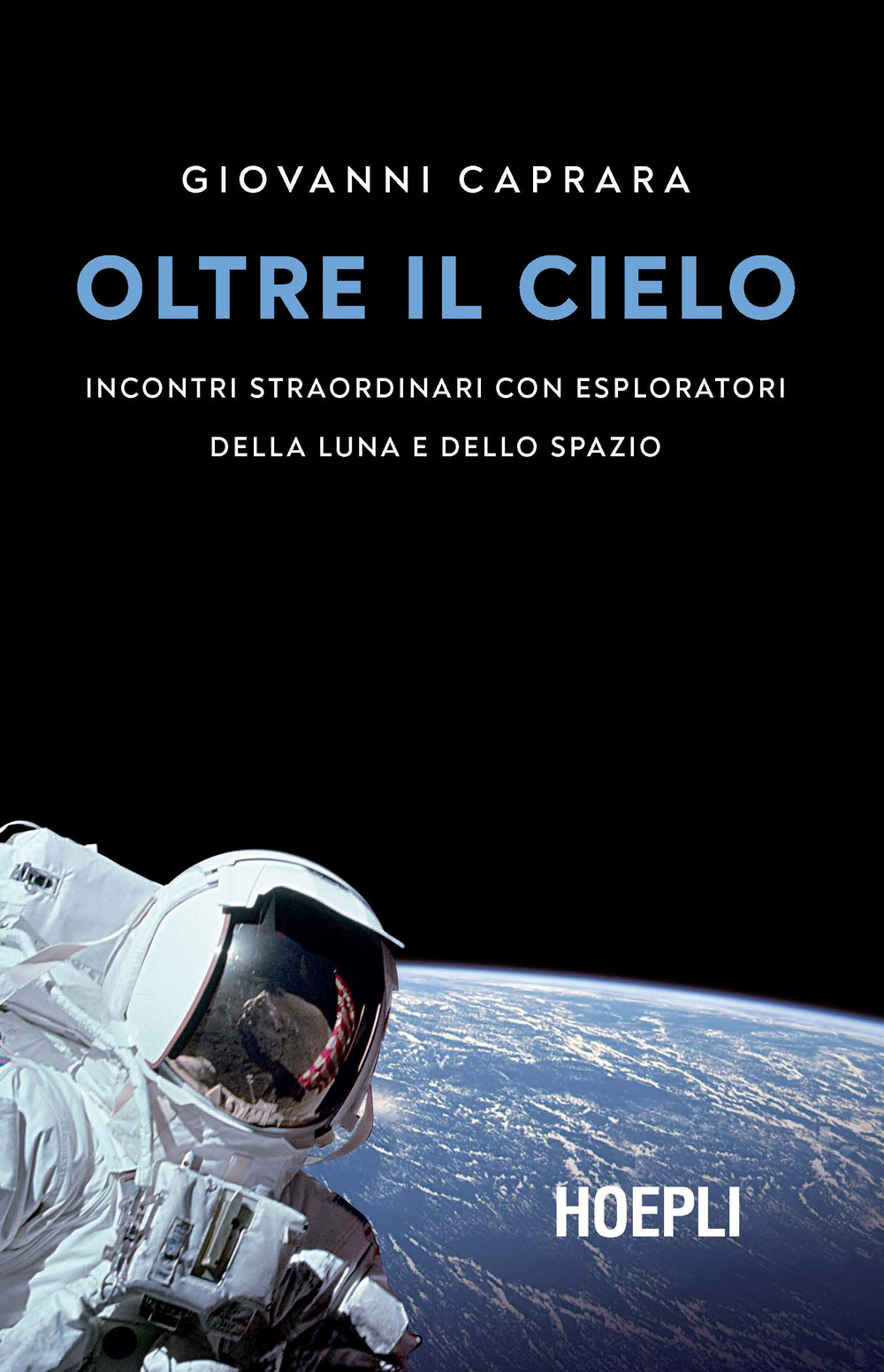 Libro Oltre il cielo. Incontri straordinari con esploratori della Luna e dello spazio di Giovanni Caprara - ean 9788820390488 - Hoepli