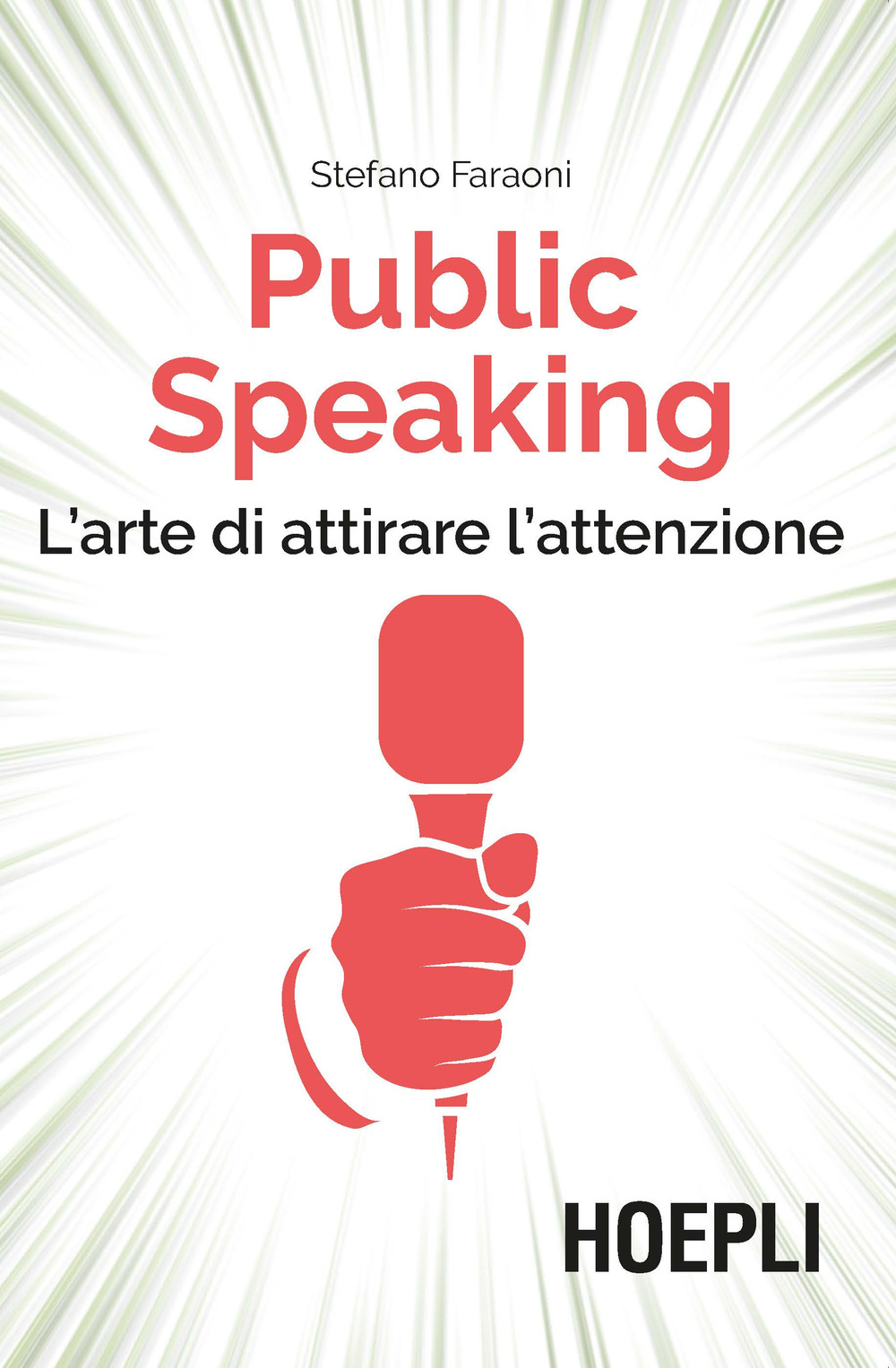 Libro Public speaking. L'arte di attirare l'attenzione di Stefano Faraoni - ean 9788820390525 - Hoepli