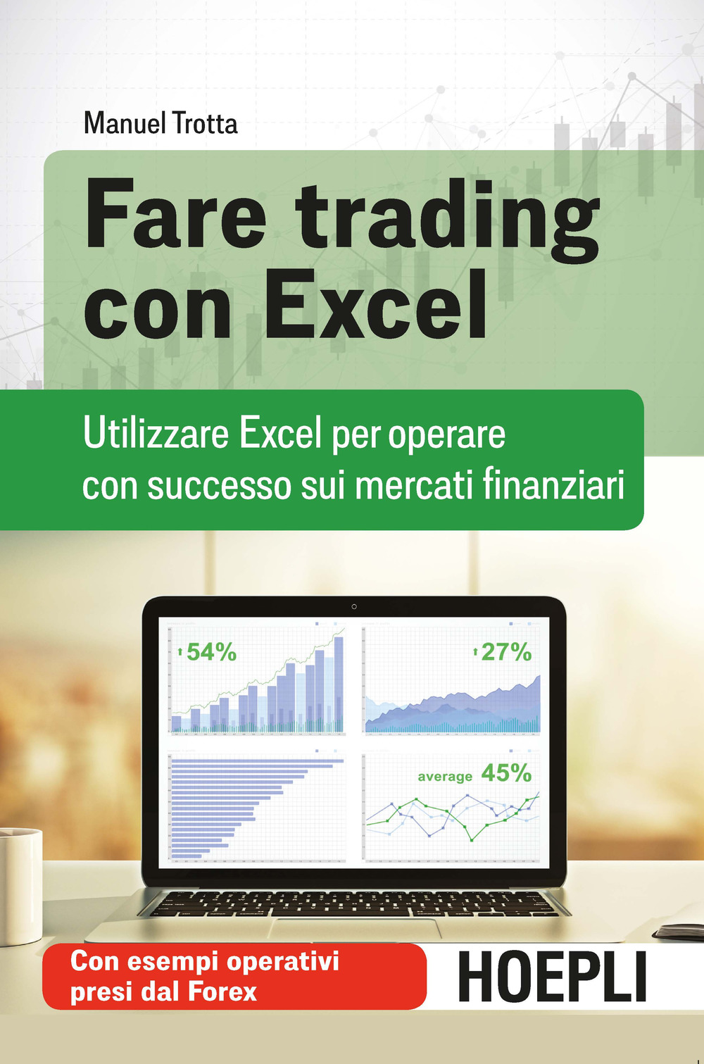 Libro Fare trading con Excel. Utilizzare Excel per operare con successo sui mercati finanziari di Manuel Trotta - ean 9788820390877 - Hoepli