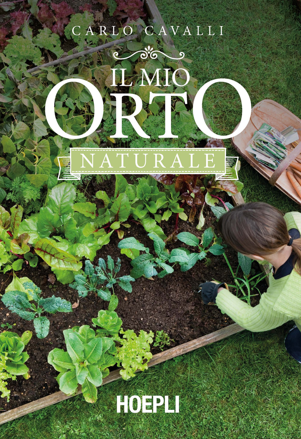 Libro mio orto naturale di Carlo Cavalli - ean 9788820390976 - Hoepli