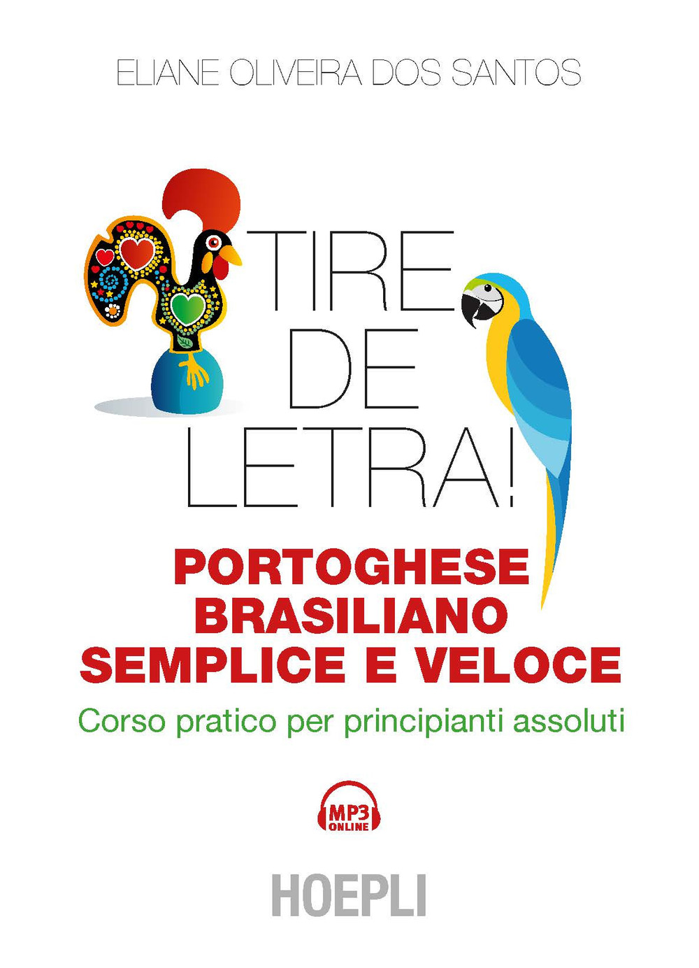Libro Tire de letra! Portoghese-brasiliano semplice e veloce. Corso pratico per principianti assoluti di Eliane Oliveira dos Santos - ean 9788820392871 - Hoepli