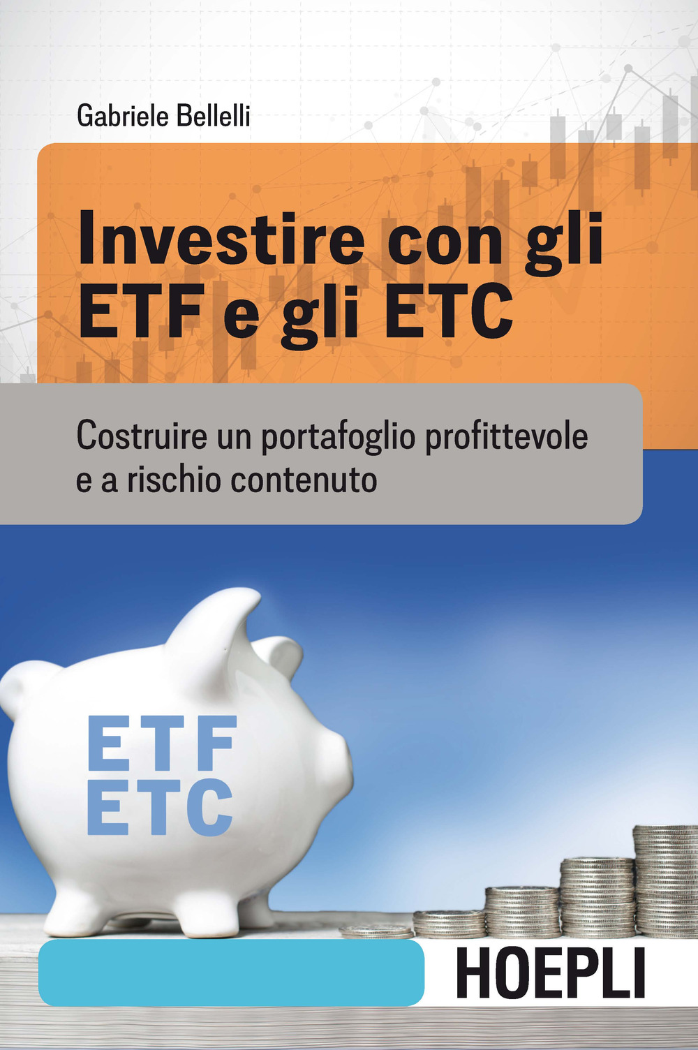 Libro Investire con gli ETF e gli ETC. Costruire un portafoglio profittevole e a rischio contenuto di Gabriele Bellelli - ean 9788820393144 - Hoepli