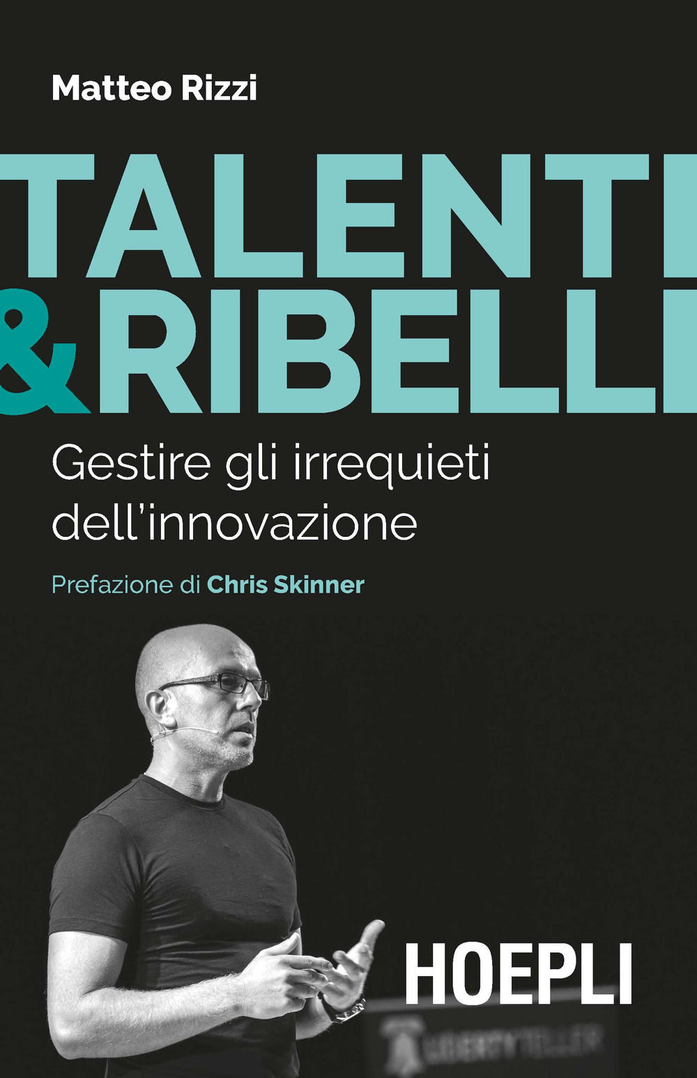 Libro Talenti & ribelli. Gestire gli irrequieti dell’innovazione di Matteo Rizzi - ean 9788820394424 - Hoepli