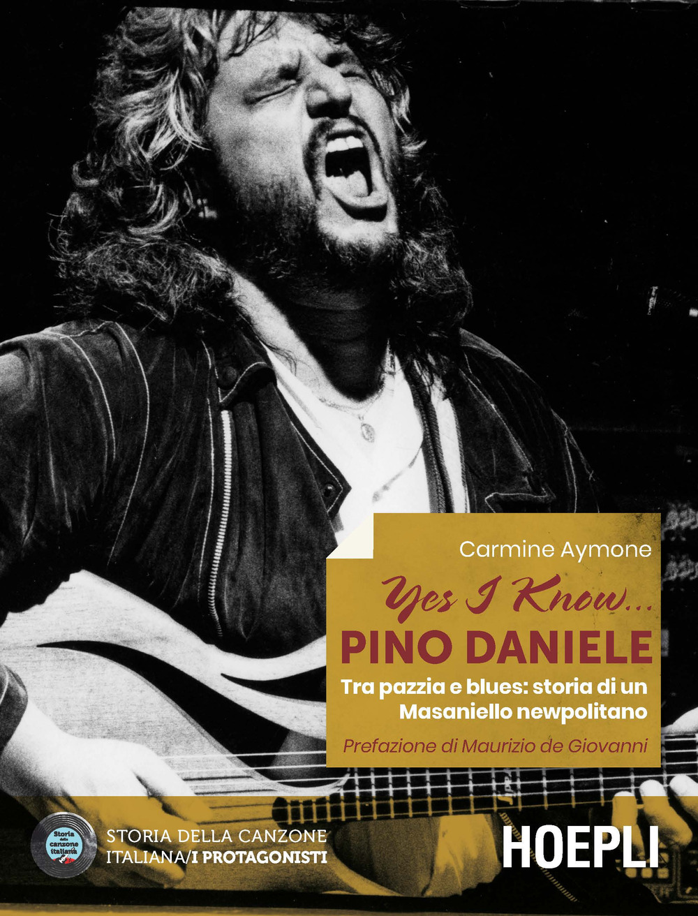 Libro Yes I know... Pino Daniele. Tra pazzia e blues: storia di un Masaniello newpolitano di Carmine Aymone - ean 9788820394585 - Hoepli