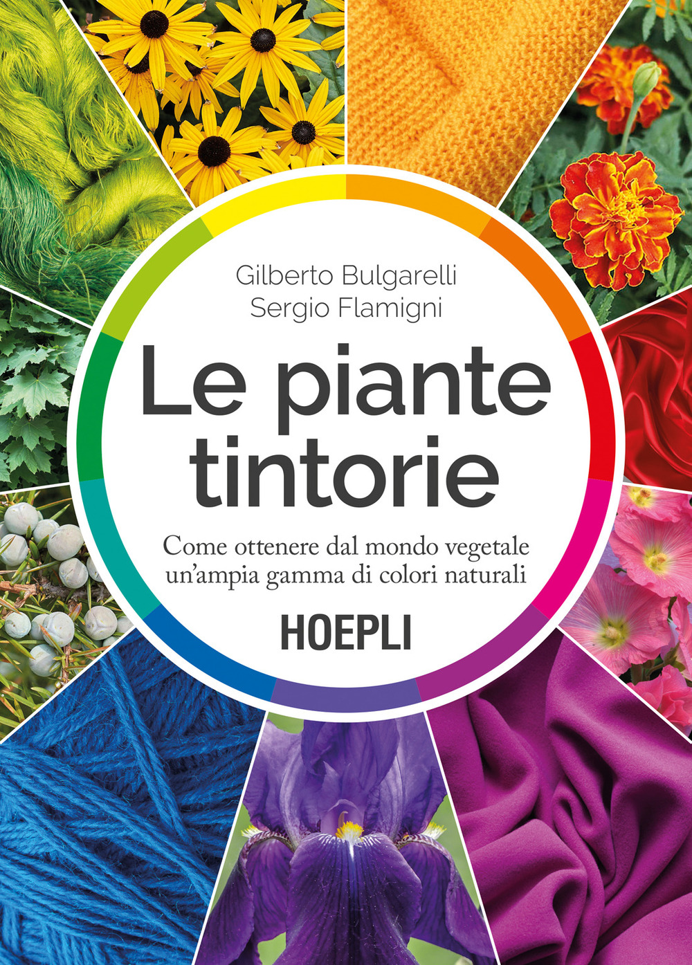 Libro piante tintorie. Come ottenere dal mondo vegetale un’ampia gamma di colori naturali di Gilberto Bulgarelli; Sergio Flamigni - ean 9788820395612 - Hoepli