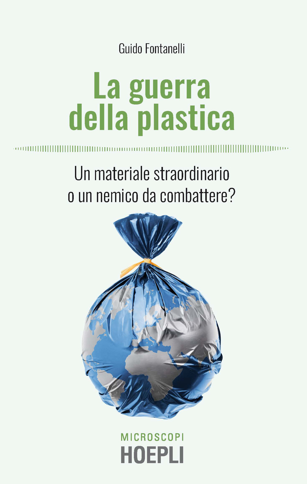 Libro guerra della plastica. Un materiale straordinario o un nemico da combattere? di Guido Fontanelli - ean 9788820395674 - Hoepli