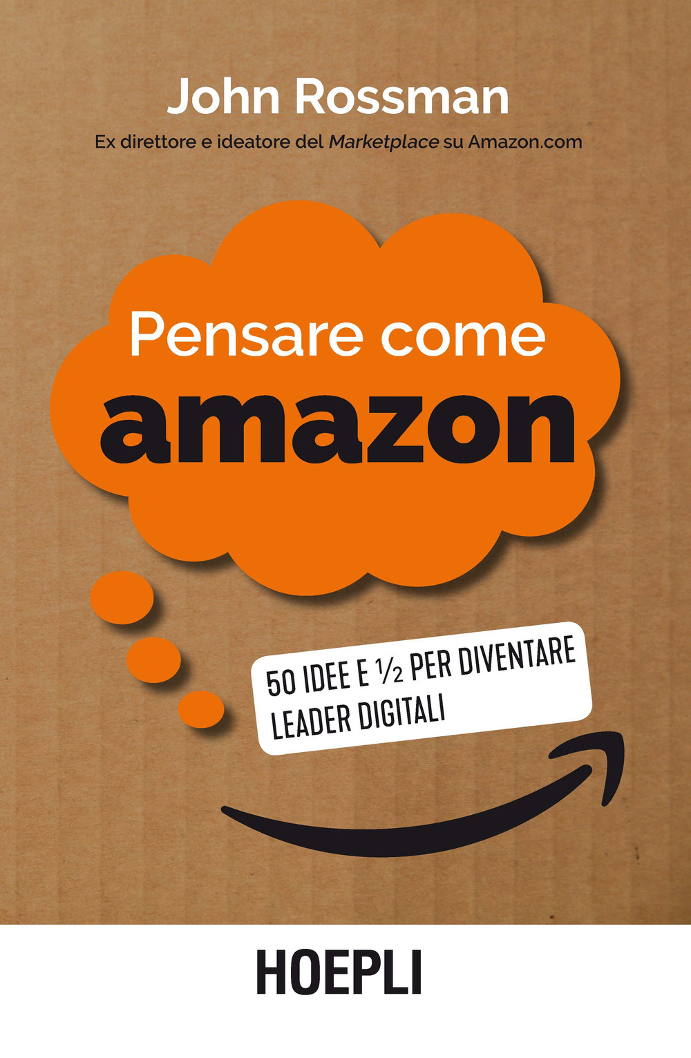 Libro Pensare come Amazon. 50 idee e ½ per diventare leader digitali di John Rossman - ean 9788820395759 - Hoepli