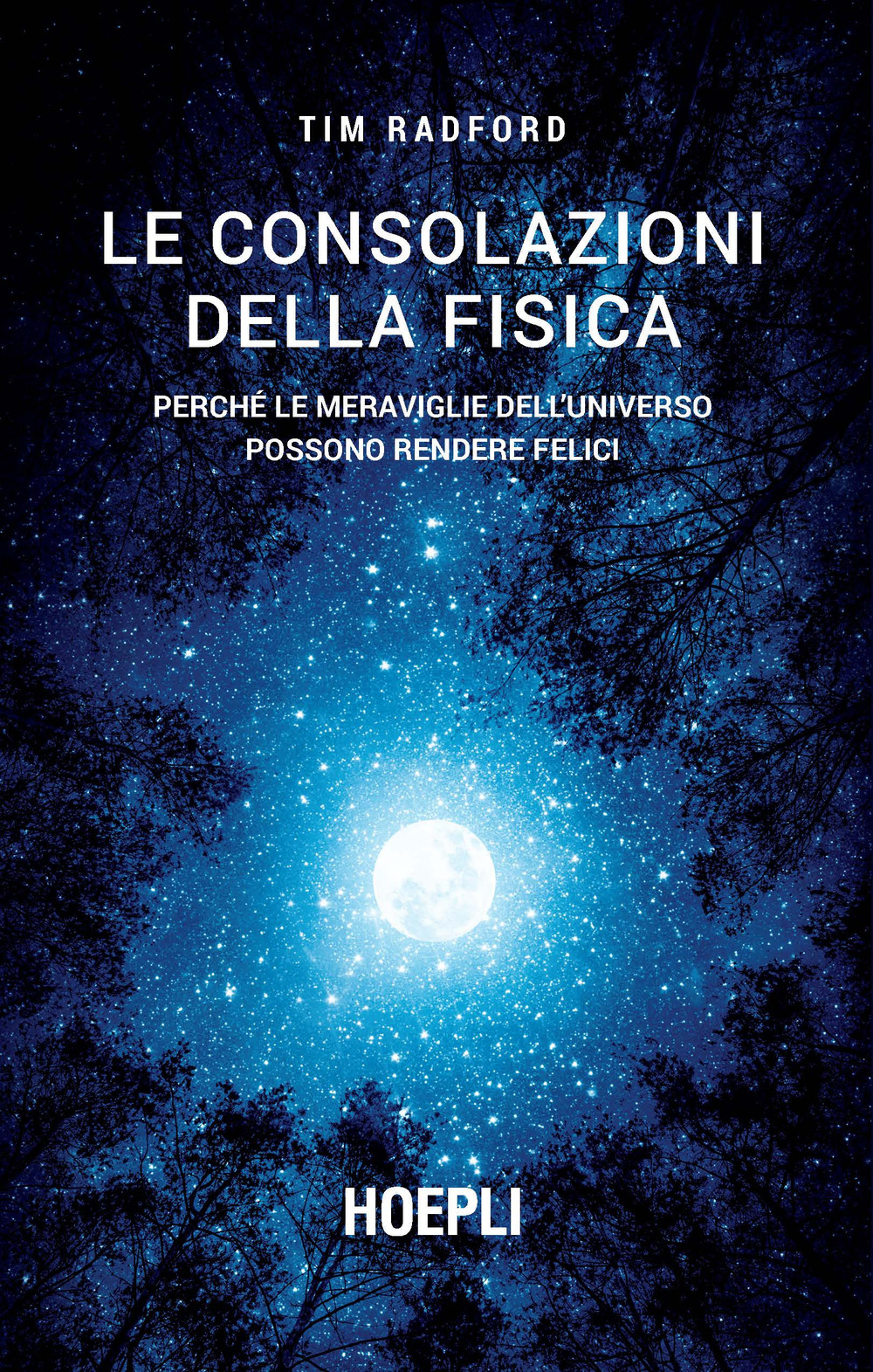 Libro consolazioni della fisica. Perché le meraviglie dell'universo possono rendere felici di Tim Radford - ean 9788820397166 - Hoepli
