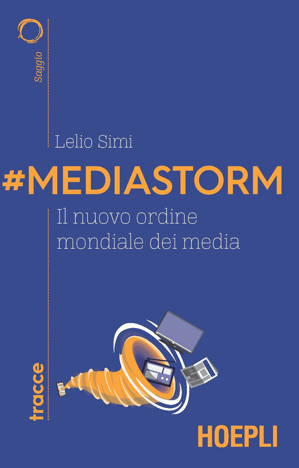 Libro #Mediastorm. Il nuovo ordine mondiale dei media di Lelio Simi - ean 9788820399207 - Hoepli