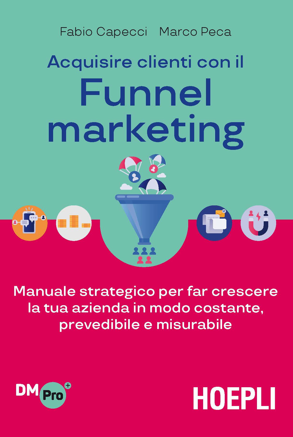 Libro Acquisire clienti con il funnel marketing. Manuale strategico per far crescere la tua azienda in modo costante