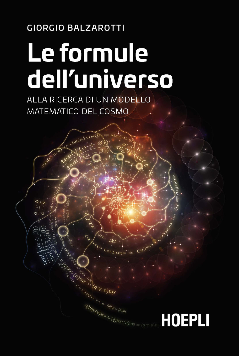 Libro formule dell'universo. Alla ricerca di un modello matematico del cosmo di Giorgio Balzarotti - ean 9788820399948 - Hoepli