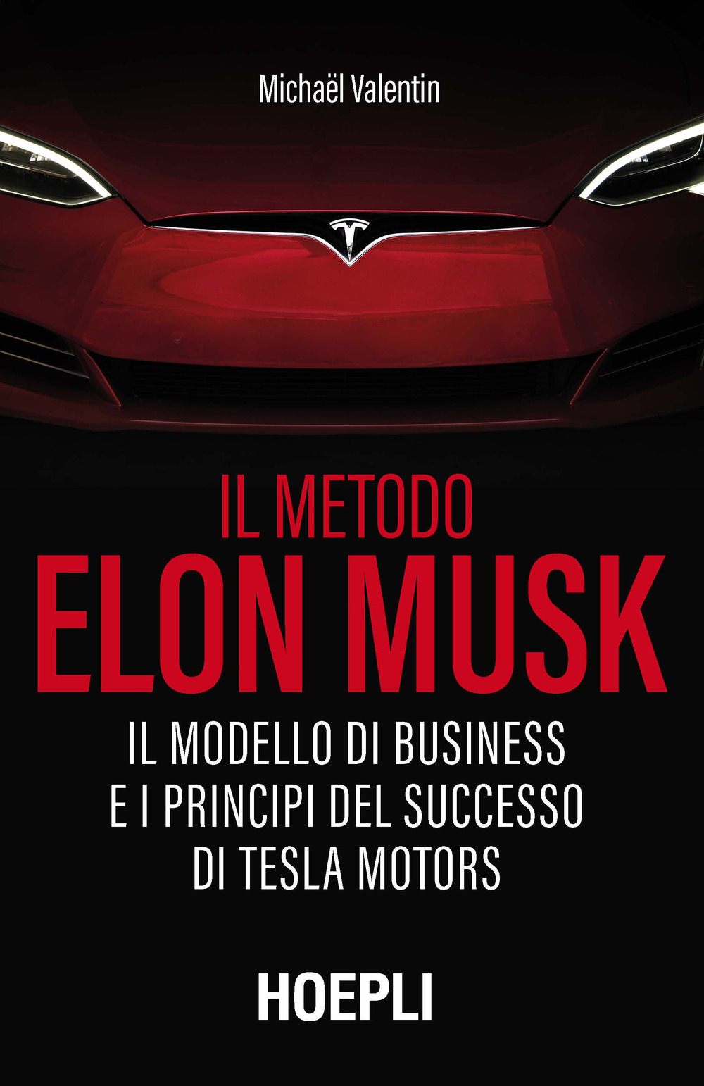 Libro metodo Elon Musk. Il modello di business e i principi del successo di Tesla Motors di Michaël Valentin - ean 9788820399986 - Hoepli