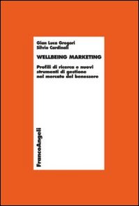 Libro Wellbeing marketing. Profili di ricerca e nuovi strumenti di gestione nel mercato del benessere di G. Luca Gregori; Silvio Cardinali - ean 9788820418557 - Franco Angeli
