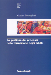 Libro gestione dei processi nella formazione degli adulti di Massimo Bruscaglioni - ean 9788820467708 - Franco Angeli
