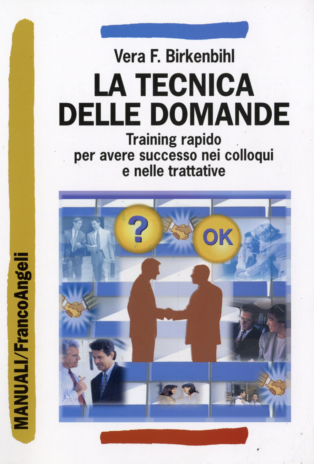 Libro tecnica delle domande. Training rapido per avere successo nei colloqui e nelle trattative di Vera Felicitas Birkenbihl - ean 9788820469634 - Franco Angeli