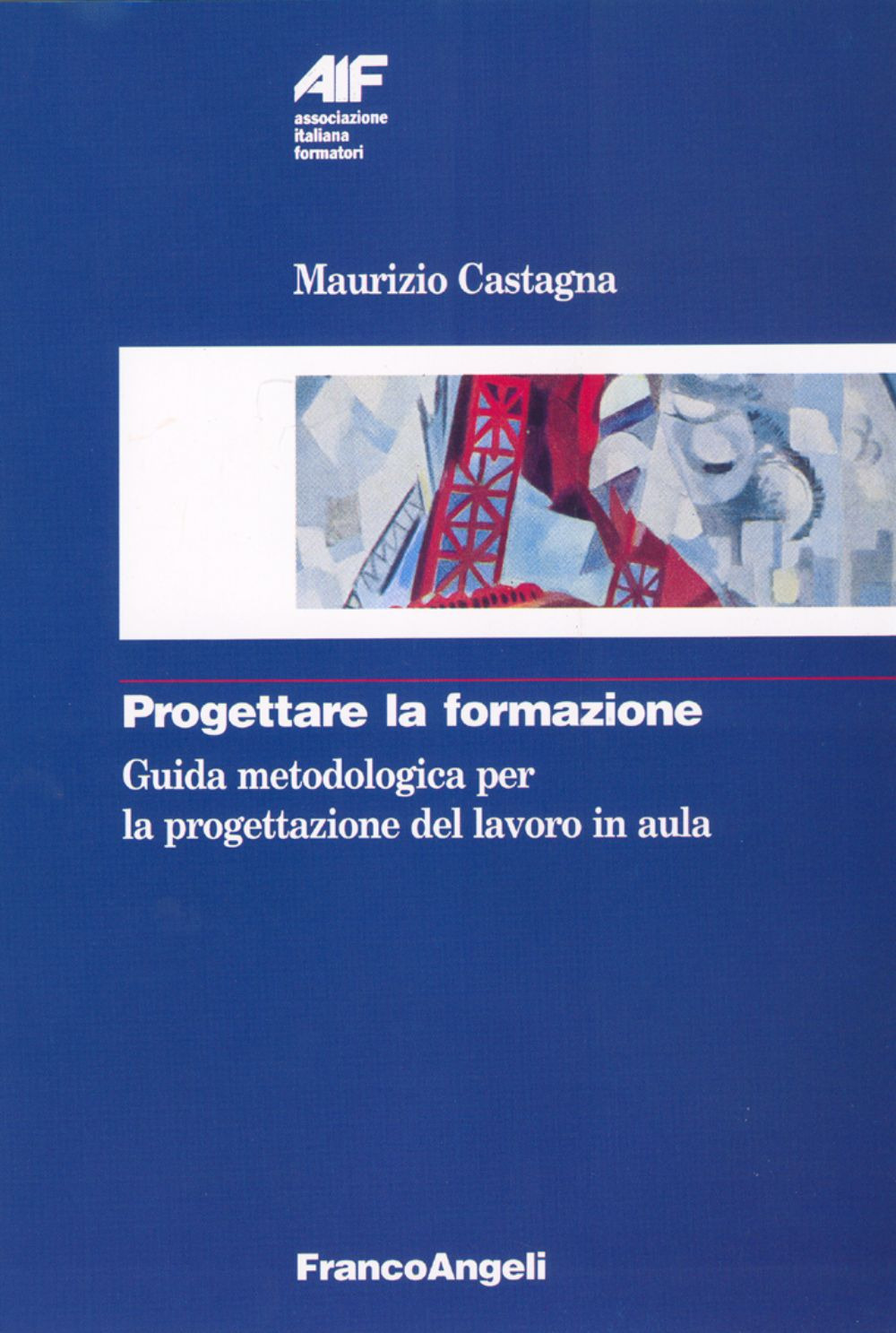 Libro Progettare la formazione. Guida metodologica per la progettazione del lavoro in aula di Maurizio Castagna - ean 9788820471392 - Franco Angeli