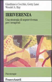Libro Irriverenza. Una strategia di sopravvivenza per i terapeuti di Gianfranco Cecchin; Gerry Lane; Wendel A. Ray - ean 9788820478315 - Franco Angeli