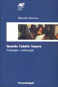 Libro Quando l'adulto impara. Pedagogia e andragogia di Malcolm Knowles - ean 9788820478872 - Franco Angeli