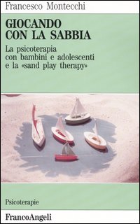Libro Giocando con la sabbia. La psicoterapia con bambini e adolescenti e la «Sand play therapy» di Francesco Montecchi - ean 9788820481179 - Franco Angeli