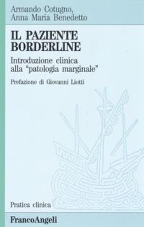 Libro paziente borderline. Introduzione clinica alla «Patologia marginale» di Anna M. Benedetto; Armando Cotugno - ean 9788820490041 - Franco Angeli