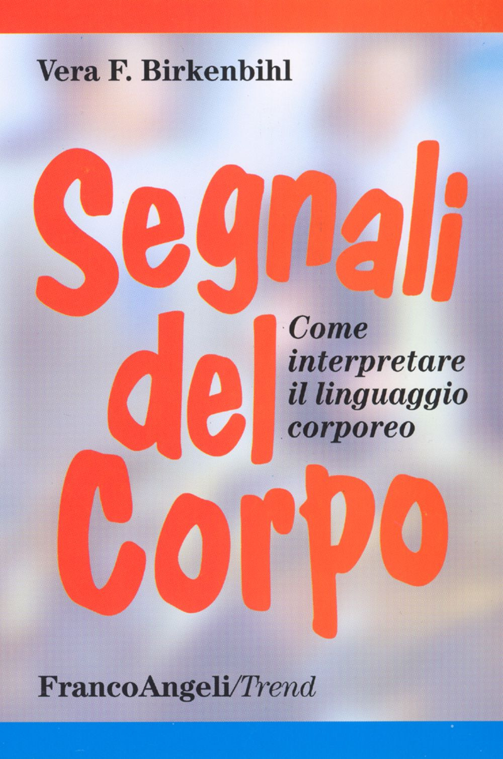 Libro Segnali del corpo. Come interpretare il linguaggio corporeo di Vera Felicitas Birkenbihl - ean 9788820490782 - Franco Angeli